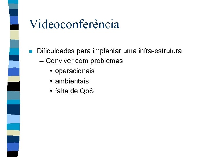 Videoconferência n Dificuldades para implantar uma infra-estrutura – Conviver com problemas • operacionais •