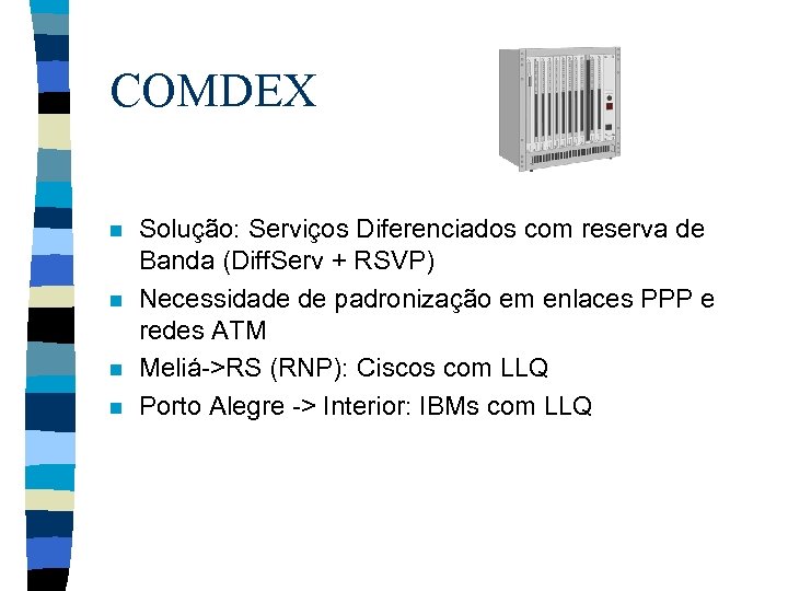 COMDEX n n Solução: Serviços Diferenciados com reserva de Banda (Diff. Serv + RSVP)