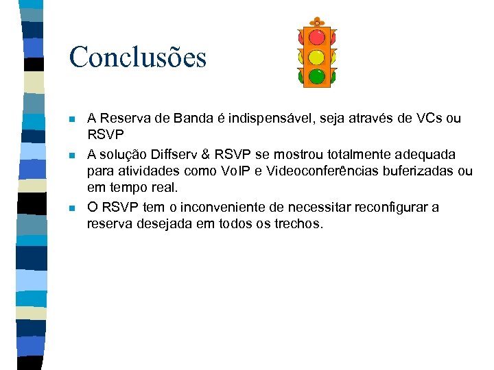 Conclusões n n n A Reserva de Banda é indispensável, seja através de VCs