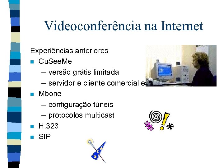 Videoconferência na Internet Experiências anteriores n Cu. See. Me – versão grátis limitada –