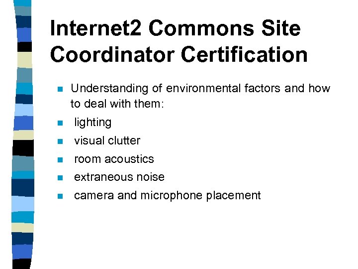 Internet 2 Commons Site Coordinator Certification n Understanding of environmental factors and how to