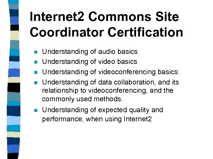 Internet 2 Commons Site Coordinator Certification n n Understanding of audio basics Understanding of