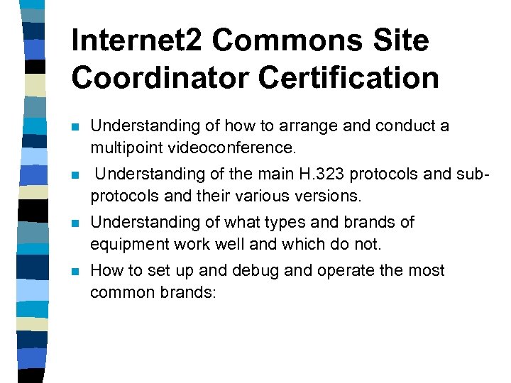 Internet 2 Commons Site Coordinator Certification n Understanding of how to arrange and conduct