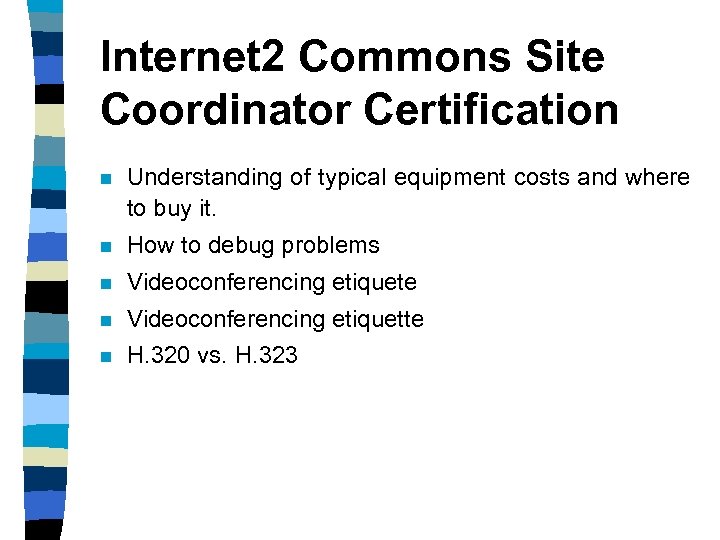 Internet 2 Commons Site Coordinator Certification n Understanding of typical equipment costs and where