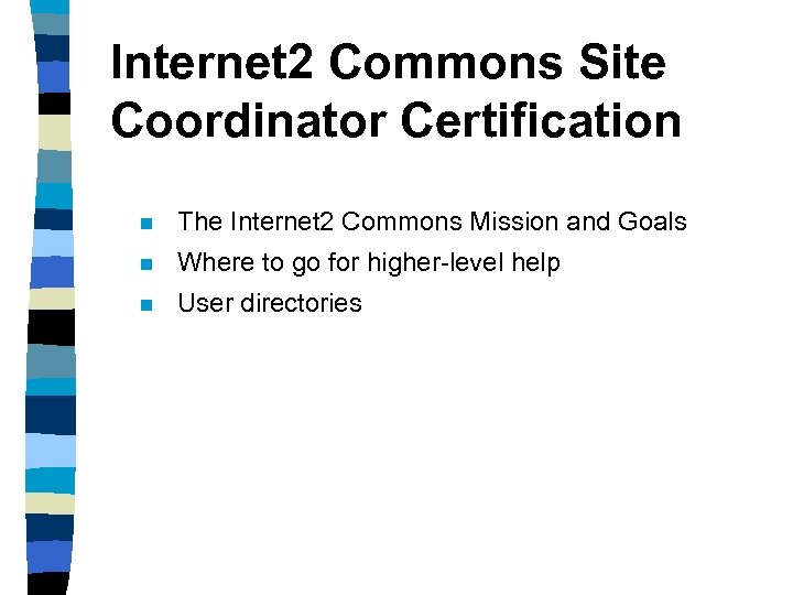 Internet 2 Commons Site Coordinator Certification n The Internet 2 Commons Mission and Goals