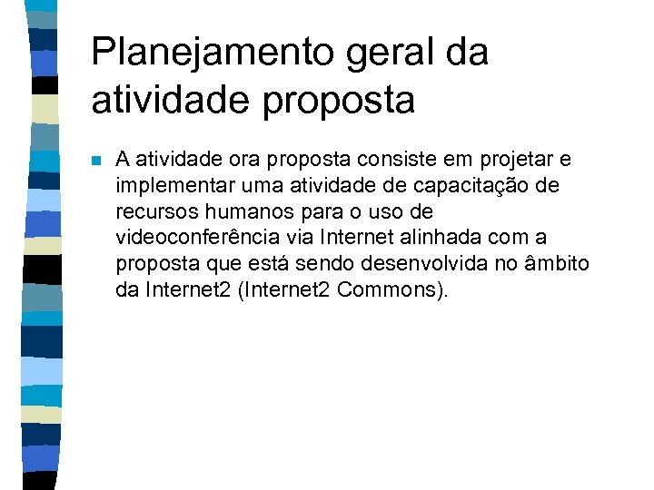 Planejamento geral da atividade proposta n A atividade ora proposta consiste em projetar e