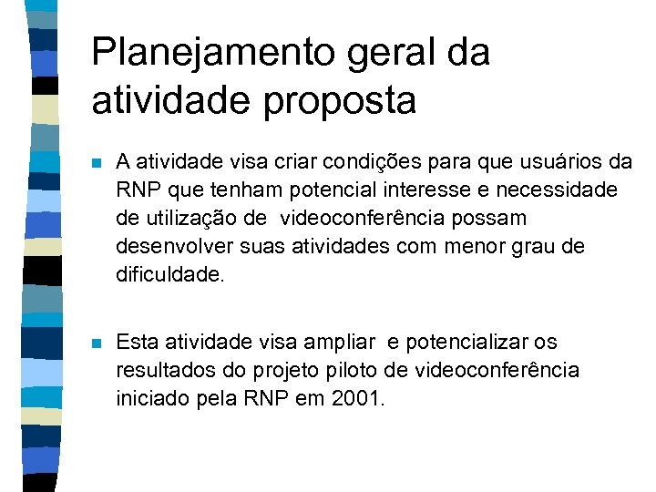 Planejamento geral da atividade proposta n A atividade visa criar condições para que usuários