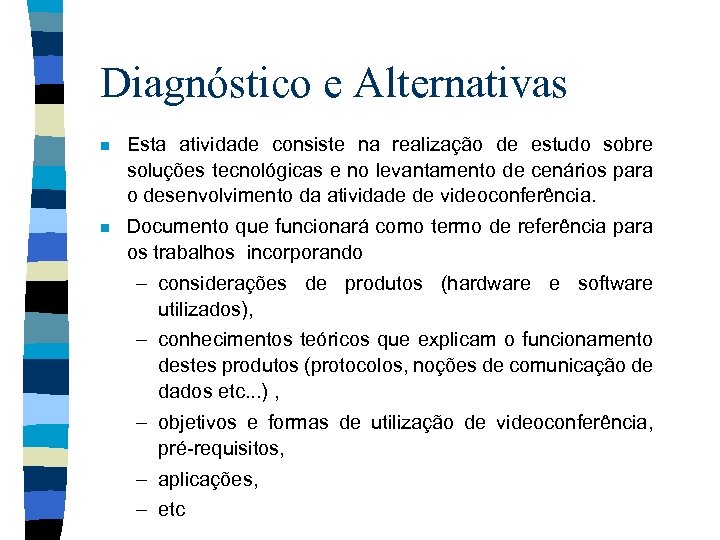 Diagnóstico e Alternativas n Esta atividade consiste na realização de estudo sobre soluções tecnológicas