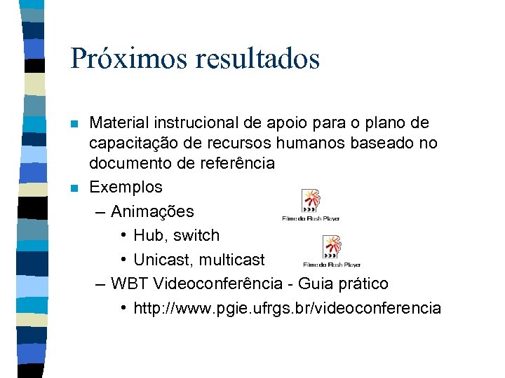 Próximos resultados n n Material instrucional de apoio para o plano de capacitação de