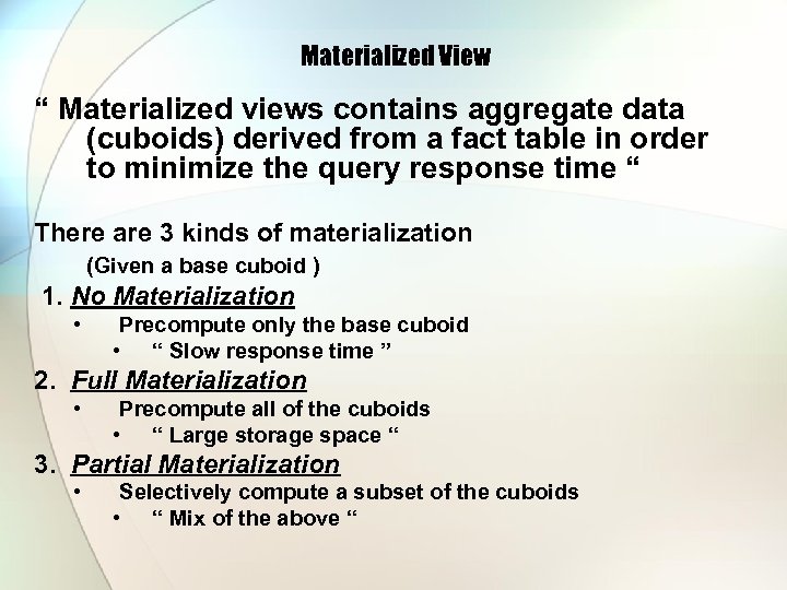 Materialized View “ Materialized views contains aggregate data (cuboids) derived from a fact table
