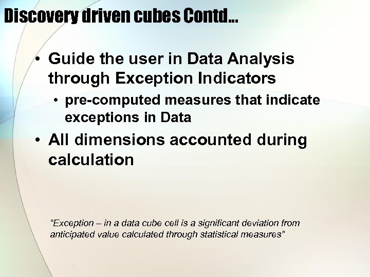 Discovery driven cubes Contd… • Guide the user in Data Analysis through Exception Indicators