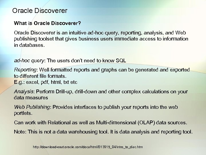 Oracle Discoverer What is Oracle Discoverer? Oracle Discoverer is an intuitive ad-hoc query, reporting,