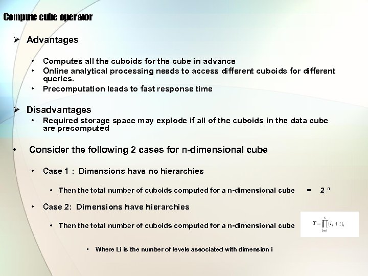 Compute cube operator Ø Advantages • • • Computes all the cuboids for the