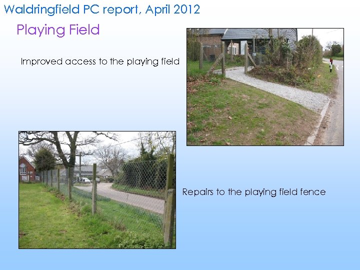 Waldringfield PC report, April 2012 Playing Field Improved access to the playing field Repairs