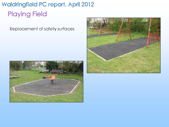 Waldringfield PC report, April 2012 Playing Field Replacement of safety surfaces 