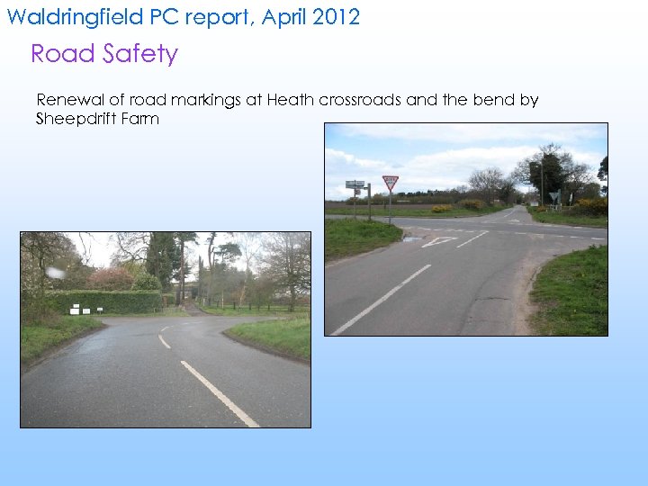 Waldringfield PC report, April 2012 Road Safety Renewal of road markings at Heath crossroads