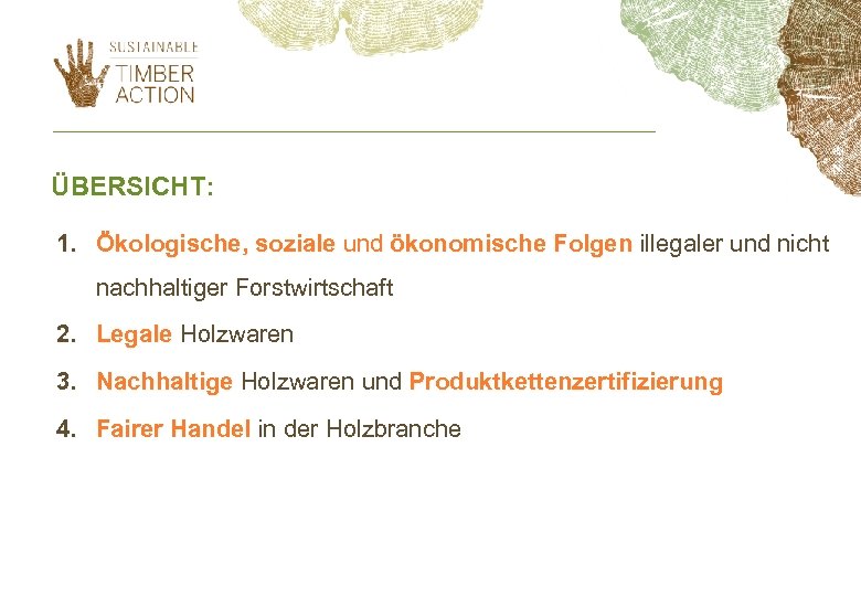 ÜBERSICHT: 1. Ökologische, soziale und ökonomische Folgen illegaler und nicht nachhaltiger Forstwirtschaft 2. Legale