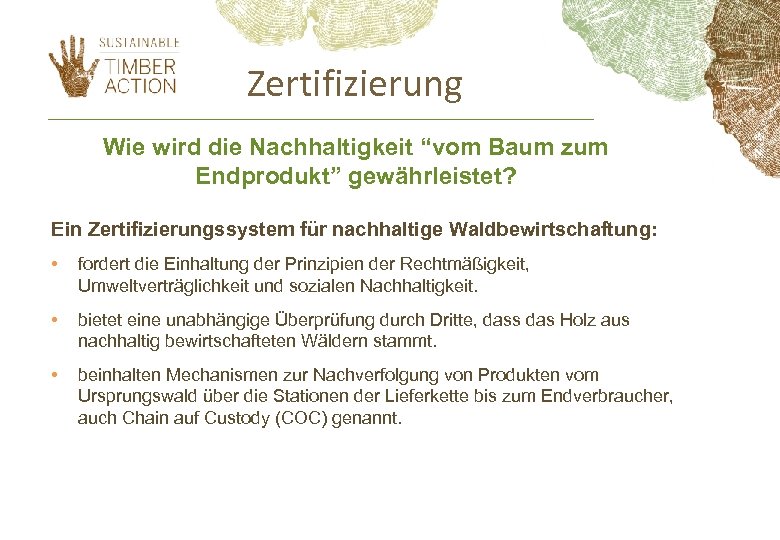 Zertifizierung Wie wird die Nachhaltigkeit “vom Baum zum Endprodukt” gewährleistet? Ein Zertifizierungssystem für nachhaltige