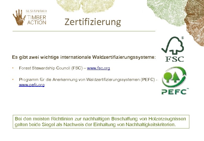 Zertifizierung Es gibt zwei wichtige internationale Waldzertifizierungssysteme: • Forest Stewardship Council (FSC) – www.