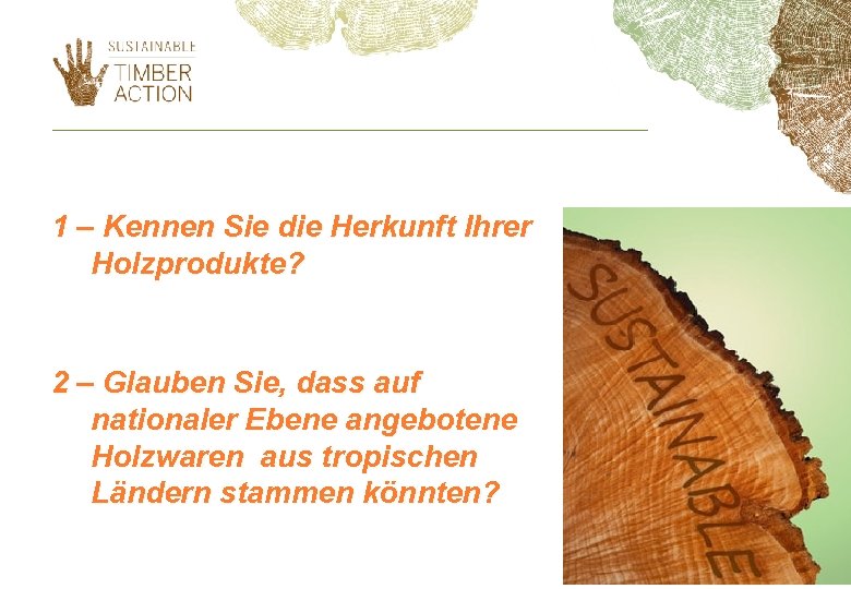 1 – Kennen Sie die Herkunft Ihrer Holzprodukte? 2 – Glauben Sie, dass auf