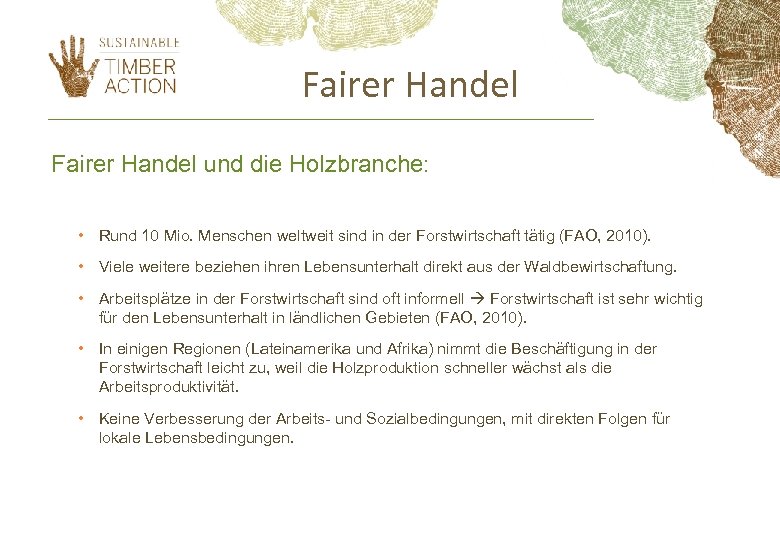 Fairer Handel und die Holzbranche: • Rund 10 Mio. Menschen weltweit sind in der