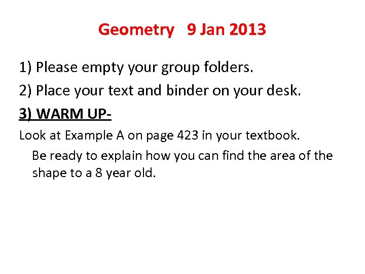 Geometry 9 Jan 2013 1) Please empty your group folders. 2) Place your text