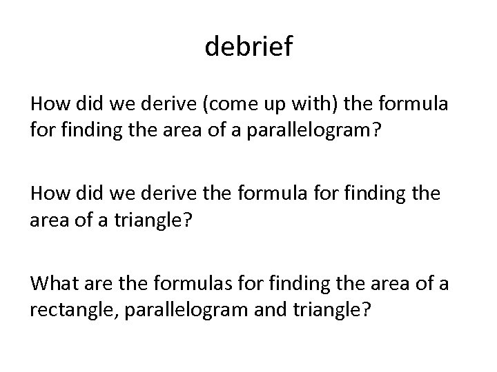 debrief How did we derive (come up with) the formula for finding the area