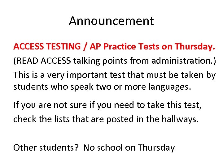 Announcement ACCESS TESTING / AP Practice Tests on Thursday. (READ ACCESS talking points from