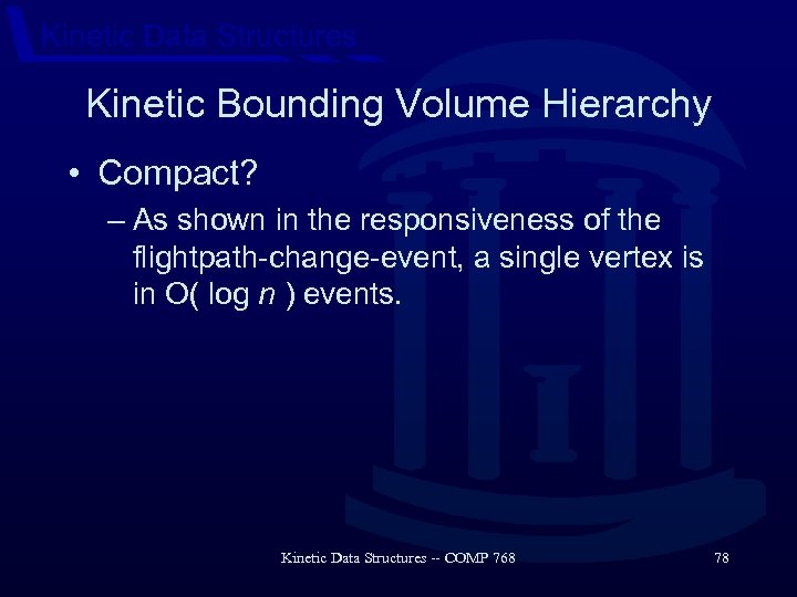 Kinetic Data Structures Kinetic Bounding Volume Hierarchy • Compact? – As shown in the