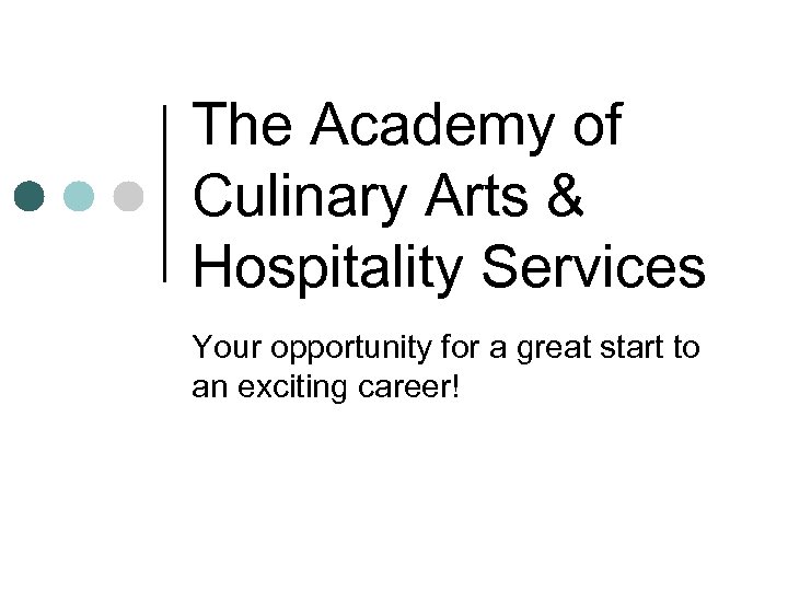 The Academy of Culinary Arts & Hospitality Services Your opportunity for a great start