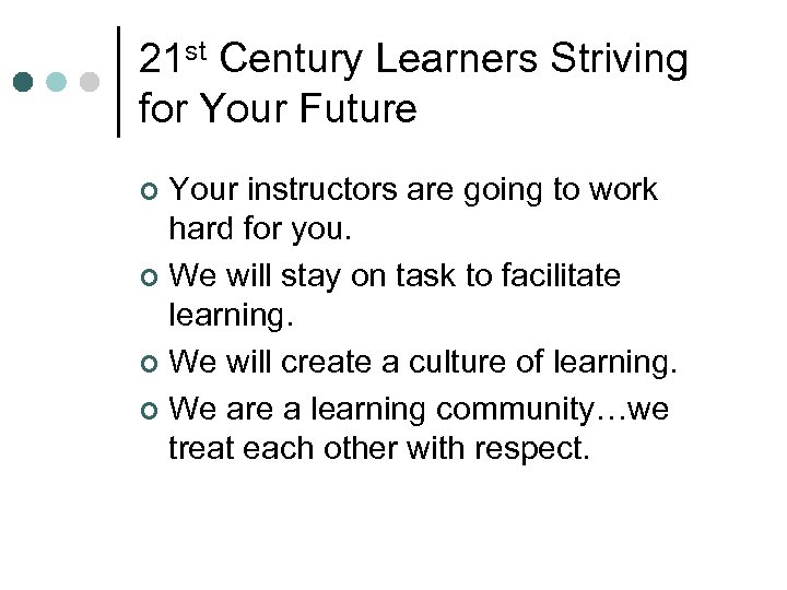 21 st Century Learners Striving for Your Future Your instructors are going to work