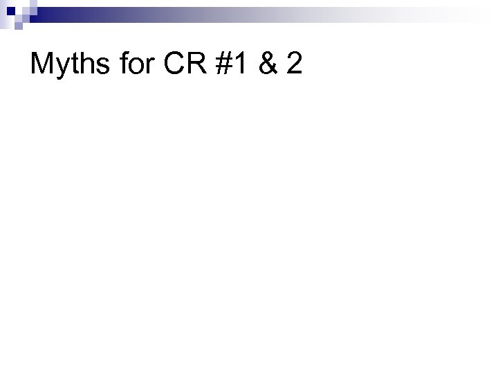 Myths for CR #1 & 2 