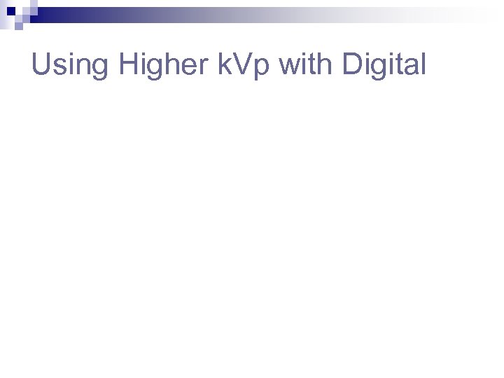 Using Higher k. Vp with Digital 