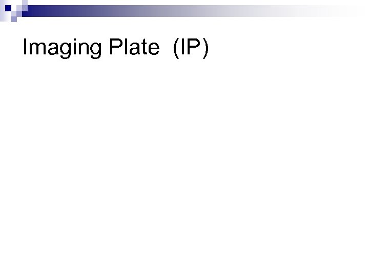 Imaging Plate (IP) 