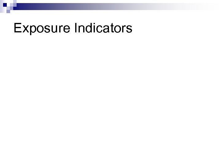 Exposure Indicators 