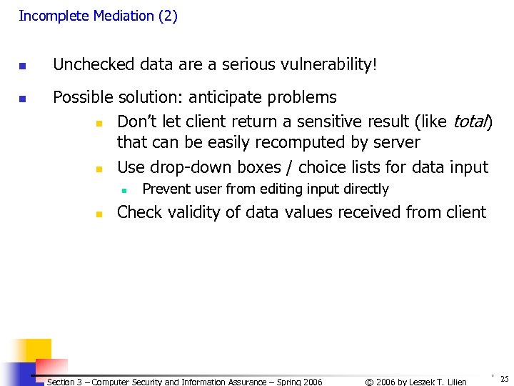 Incomplete Mediation (2) n n Unchecked data are a serious vulnerability! Possible solution: anticipate