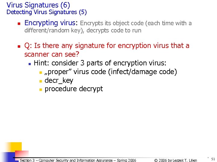 Virus Signatures (6) Detecting Virus Signatures (5) n Encrypting virus: Encrypts its object code