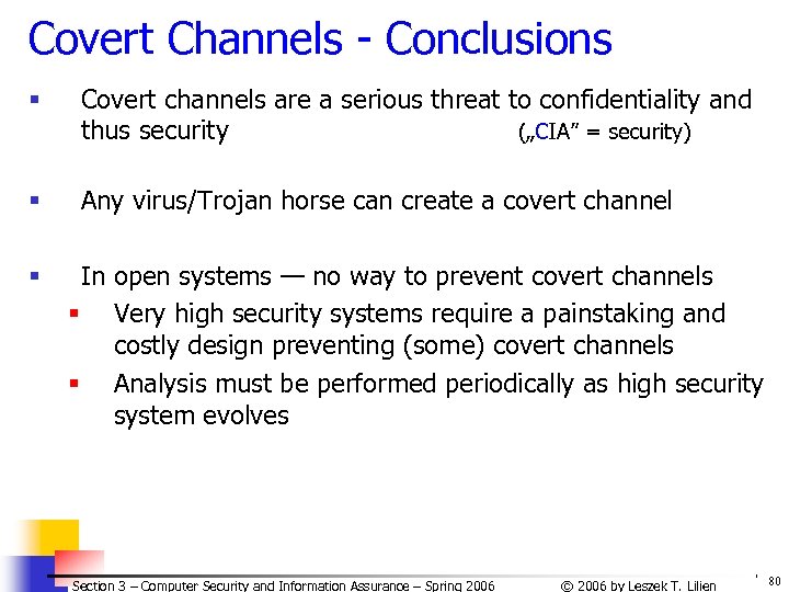 Covert Channels - Conclusions § Covert channels are a serious threat to confidentiality and