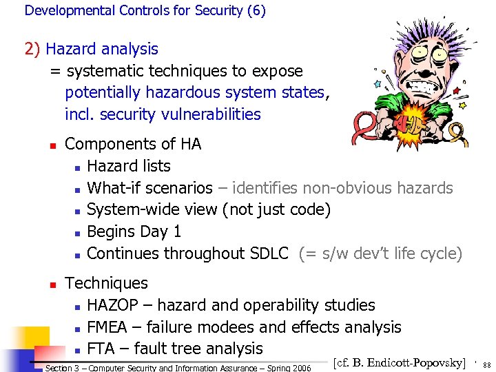 Developmental Controls for Security (6) 2) Hazard analysis = systematic techniques to expose potentially