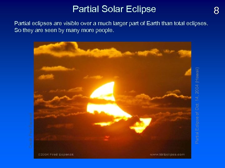 Partial Solar Eclipse 8 Partial Eclipse of Oct. 14, 2004 (Hawaii) Credit: Fred Espenak