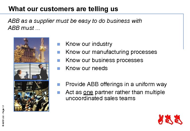 What our customers are telling us ABB as a supplier must be easy to