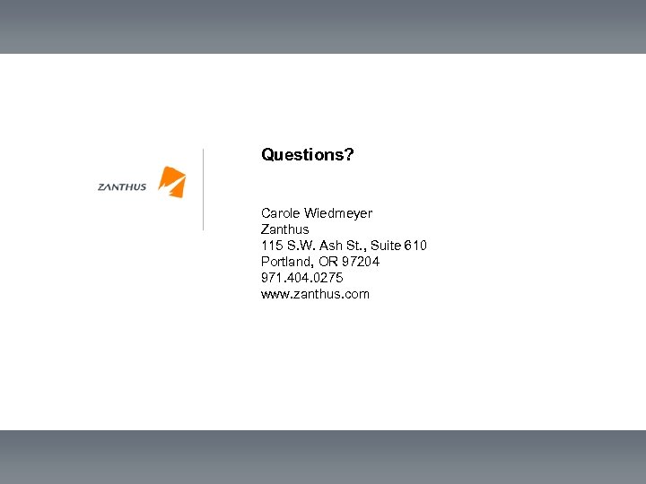 Questions? Carole Wiedmeyer Zanthus 115 S. W. Ash St. , Suite 610 Portland, OR