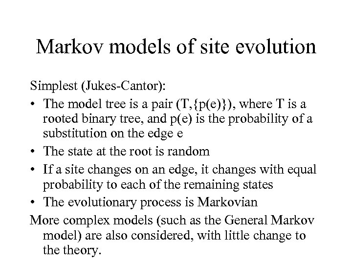 Markov models of site evolution Simplest (Jukes-Cantor): • The model tree is a pair