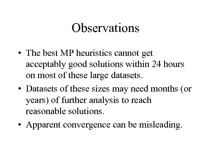 Observations • The best MP heuristics cannot get acceptably good solutions within 24 hours
