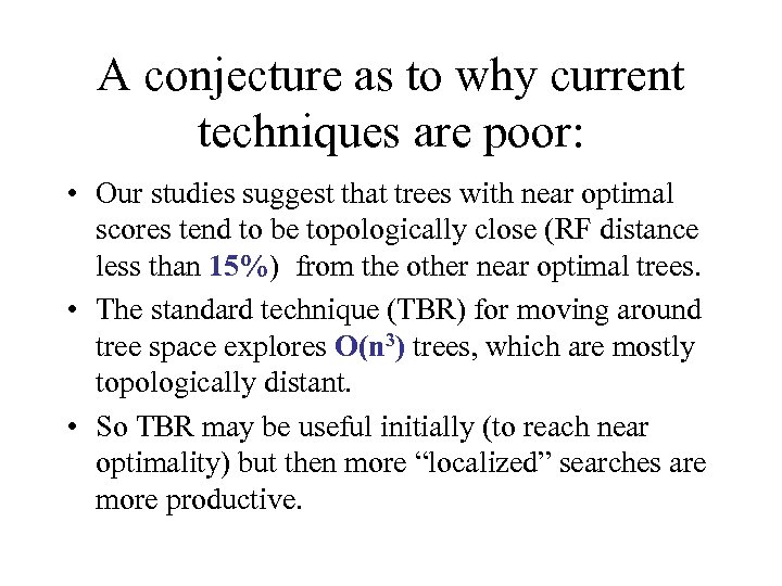 A conjecture as to why current techniques are poor: • Our studies suggest that