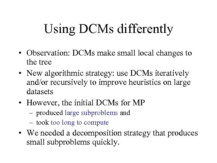 Using DCMs differently • Observation: DCMs make small local changes to the tree •