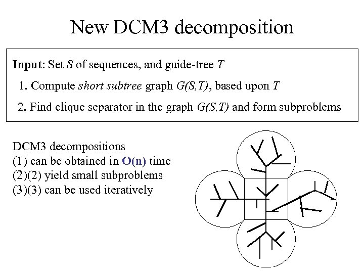 New DCM 3 decomposition Input: Set S of sequences, and guide-tree T 1. Compute