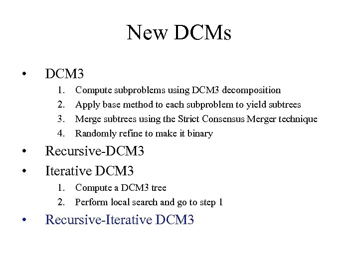 New DCMs • DCM 3 1. 2. 3. 4. • • Recursive-DCM 3 Iterative