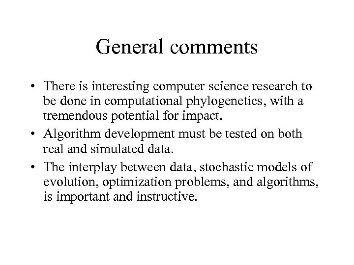 General comments • There is interesting computer science research to be done in computational