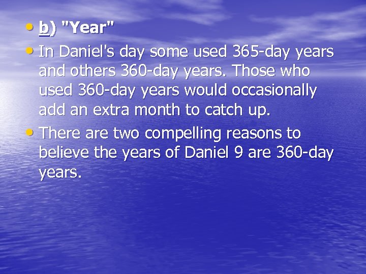 • b) "Year" • In Daniel's day some used 365 -day years and